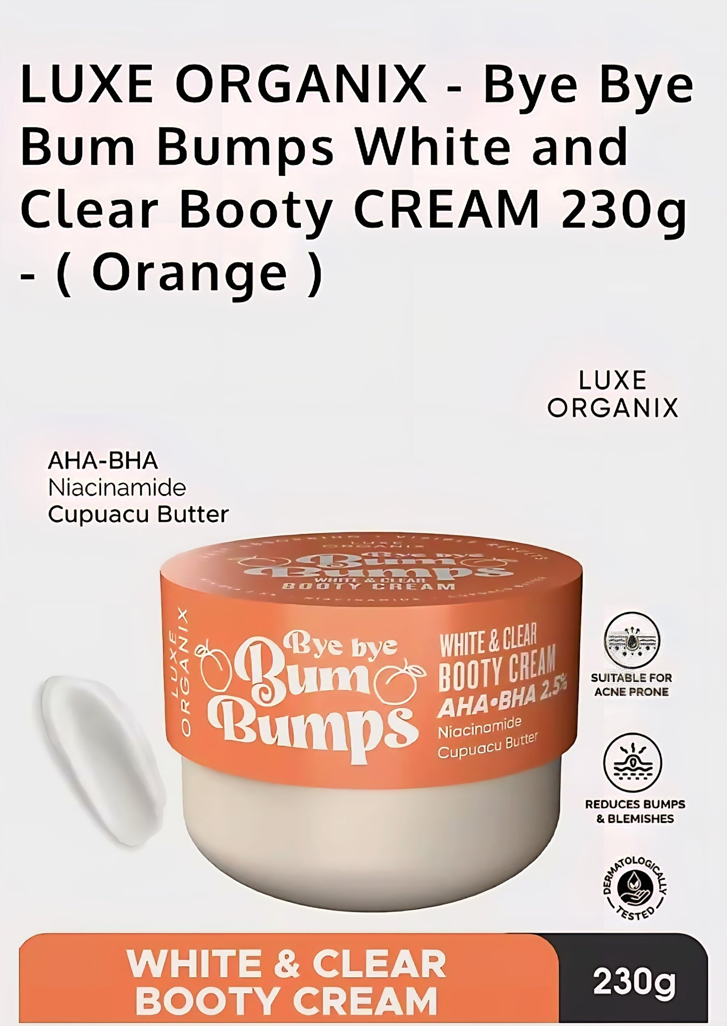 Luxe Organix BYE BYE BUM BUMPS White & Clear BOOTY CREAM 285g (ORANGE)