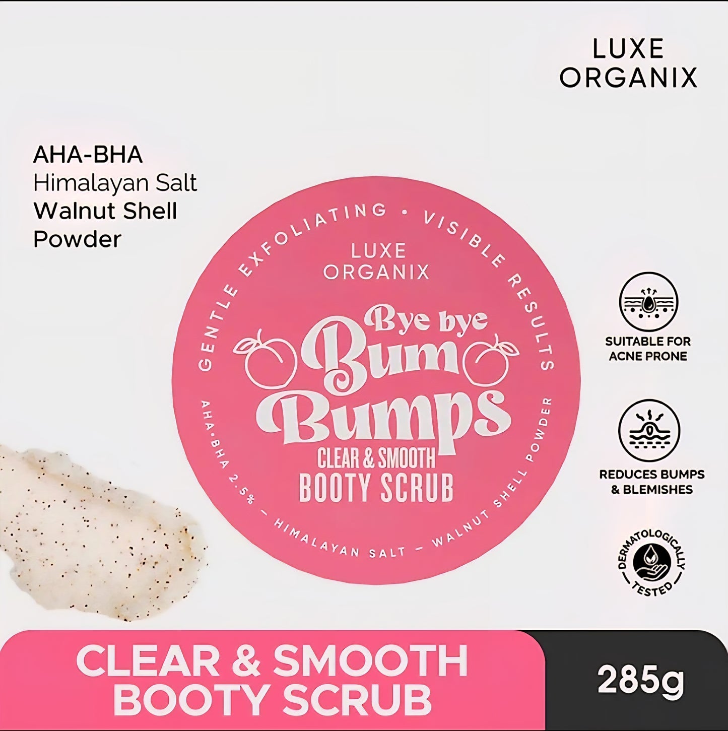 Luxe Organix BYE BYE BUM BUMPS Clear & Smooth BOOTY SCRUB 285g (PINK)