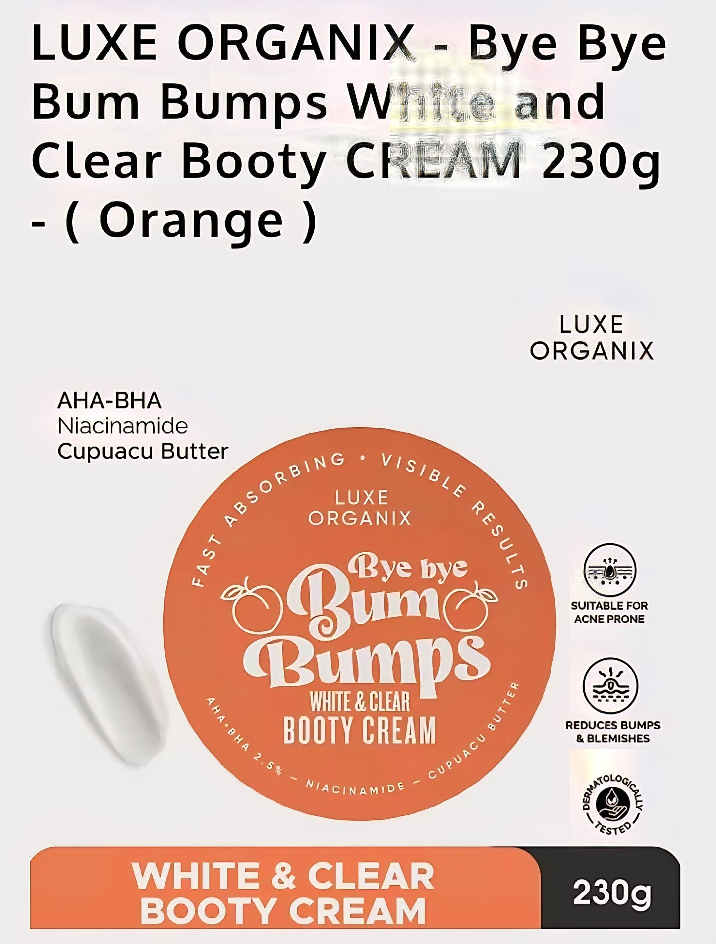 Luxe Organix BYE BYE BUM BUMPS White & Clear BOOTY CREAM 285g (ORANGE)
